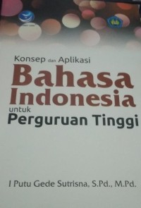 Konsep dan Aplikasi Bahasa Indonesia Untuk Perguruan Tinggi