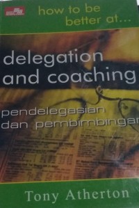 How To Be Better at Delegation and Coaching (Pendelegasian dan Pembimbingan)