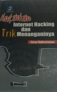 Ancaman Internet Hacking dan Trik Menanganinya