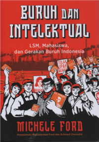 Buruh dan Intelektual : LSM, Mahasiswa dan Gerakan Buruh Indonesia