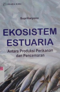 Ekosistem estuaria : antara produksi perikanan dan pencemaran