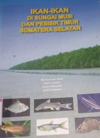 Ikan-ikan di sungai musi dan pesisir timur sumatera selatan
