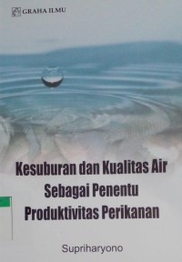 Kesuburan dan kualitas air sebagai penentu produktivitas perikanan
