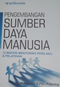 Pengembangan Sumber Daya Manusia : 12 Materi Mentoring Perilaku & Pelatihan