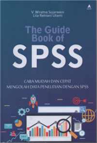 The Guide Book of SPSS : Cara Mudah dan Cepat Mengolah Data Penelitian Dengan SPSS