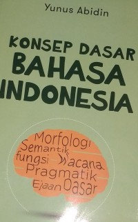 Konsep dasar bahasa indonesia morfologi semantik fungsi wacana pragmatik ejaaan dasar