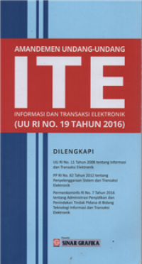 Amandemen Undang-undang ITE : informasi dan transaksi elektronik (UU RI No. 19 Tahun 2016)
