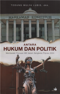 Antara hukum dan politik : membedah putusan MK dalam sengketa pilpres 2024