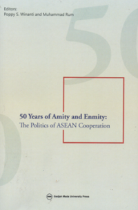50 Years pf amity and enmity the politics of ASEAN Cooperation