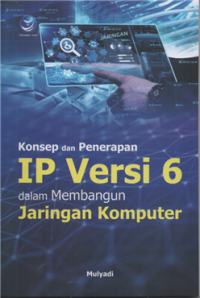 Konsep dan penerapan IP Versi 6 dalam membangun jaringan komputer
