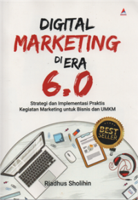 Digital marketing di era 6.0 : strategi dan implementasi praktis kegiatan marketing untuk bisnis dan UMKM