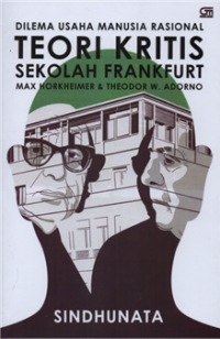 Dilema usaha manusia rasional teori kritis sekolah frankfurt Max Korkheimer & Theodor W. Adorno