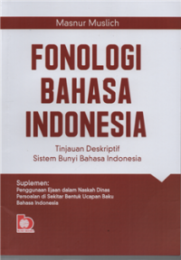 Fonologi bahasa indonesia : tinjauan deskriptif sistem bunyi bahasa indonesia