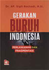 Gerakan buruh indonesia perlawanan dan fragmentasi