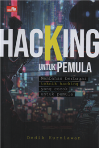 Hacking untuk pemula : membahas berbagai teknik hacking yang cocok untuk pemula