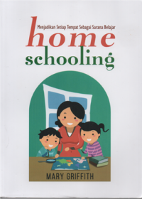 Home schooling : menjadikan setiap tempat sebagai sarana belajar
