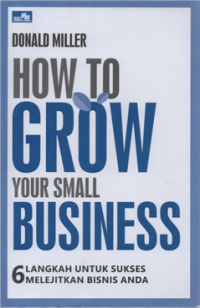 How to crow your small business : 6 langkah untuk sukses melejitkan bisnis anda