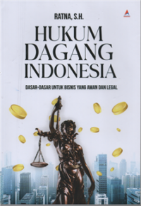 Hukum dagang indonesia : dasar-dasar untuk bisnis yang aman dan legal