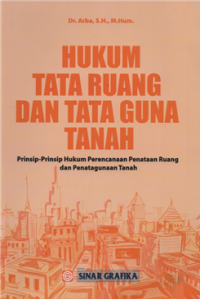 Hukum tata ruang dan tata guna tanah : prinsip-prinsip hukum perencanaan penataan ruang dan penatagunaan tanah