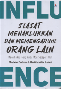 Influence: Siasat menaklukkan dan memengaruhi orang lain, meraih apa yang anda mau secepat kilat