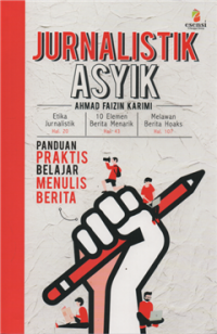 Jurnalistik asyik : panduan praktis belajar menulis berita