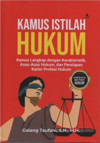 Kamus istilah hukum : kamus lengkap dengan karakteristik, asas-asas hukum, dan persiapan karier profesi hukum