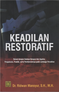 Keadilan restoratif : relasi dengan budaya bangsa dan agama pengaturan, praktik serta pembaruannya pada lembaga peradilan
