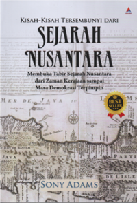 Kisah-kisah tersembunyi dari sejarah nusantara : membuka tabir sejarah nusantara dari zaman kerajaan