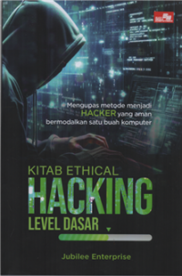 Kitab ethical hacking level dasar : mengupas metode menjadi HACKER yang aman bermodalkan satu buah komputer