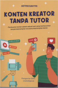 Konten kreator tanpa tutor : pembuatan konten adalah sebuah seni yang membutuhkan banyak keterampilan