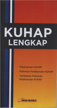 KUHAP lengkap : pelaksanaan KUHAP, pedoman pelaksanaan KUHAP, tambahan pedoman pelaksanaan KUHAP