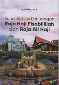 Kunci Sukses Perjuangan Raja Haji Fisabilillah dan Raja Ali Haji