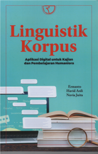 Linguistik korpus : aplikasi digital untuk kajian dan pembelajaran humaniora
