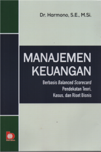 Manajemen keuangan : berbasis balanced scorecard pendekatan teori, kasus dan riset bisnis