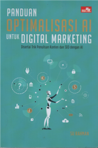 Panduan optimalisasi AI untuk digital marketing disertai trik penulisan konten dan SEO dengan AI