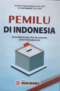 Pemilu di Indonesia : kelembagaan, pelaksanaan dan pengawasan