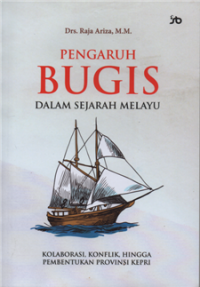 Pengaruh bugis dalam sejarah melayu : kolaborasi, konflik hingga pembentukan provinsi kepri