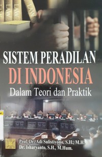 Sistem peradilan di Indonesia dalam teori dan praktik