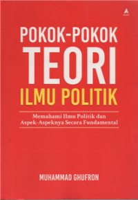 Pokok-pokok teori ilmu politik : memahami ilmu politik dan aspeknya secara fundamental