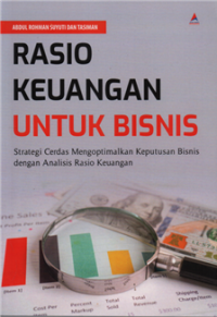 Rasio keuangan untuk bisnis : strategi cerdas mengoptimalkan keputusan bisnis dengan analisis rasio keuangan