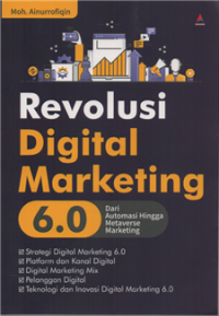 Revolusi digital marketing 6.0 : dari automasi hingga metaverse marketing