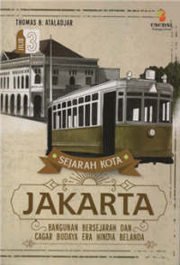 Sejarah kota jakarta : bangunan bersejarah dan cagar budaya era hindia belanda Jil. 3