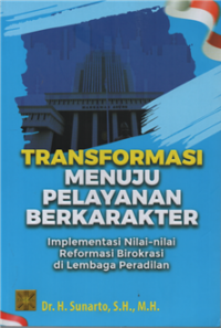 Transformasi menuju pelayanan berkarakter : implementasi nilai-nilai reformasi birokrasi di lembaga peradilan