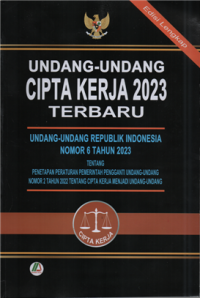 Undang-undang cipta kerja 2023 terbaru : undang-undang republik indonesia no. 6 tagun 2023