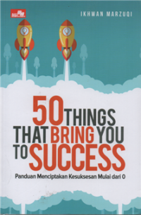 Image of 50 Things That Bring You To Success : Panduan Menciptakan Kesuksesan Mulai dari 0