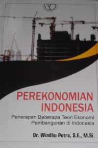 Image of Perekonomian Indonesia : Penerapan Beberapa Teori Ekonomi Pembangunan di Indonesia