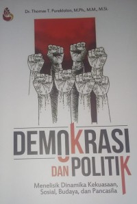 Image of Demokrasi Dan Politik : Menelisik Dinamika Kekuasaan, Sosial, Budaya dan Pancasila
