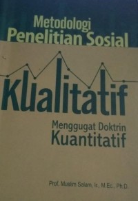 Image of Metodologi Penelitian Sosial Kualitatif Menggugat Doktrin Kuantitatif