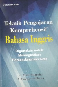 Image of Teknik Pengajaran Komprehensif Bahasa Inggris : Digunakan Untuk Meningkatkan Perbendaharaan Kata