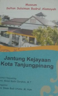 Image of Museum Sultan Sulaiman BAdrul Alamsyah : Jantung Kejayaan Kota Tanjung Pinang